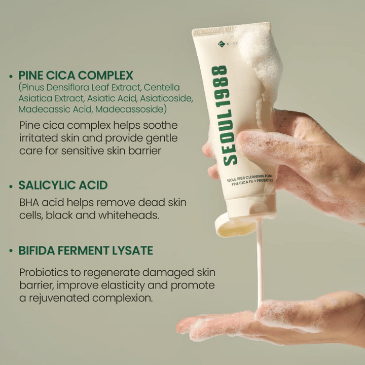 SEOUl 1988 Cleansing Foam - Pine Cica 1% + Probiotics

Pine Cica Complex: Upokojuje podráždenú pokožku a posilňuje kožnú bariéru s extraktom z borovice, centella asiatica a asiaticosidov.
Salicylová kyselina: BHA kyselina, ktorá účinne odstraňuje odumreté kožné bunky, čierne bodky a nečistoty.
Bifida Ferment Lysate: Probiotiká, ktoré pomáhajú opraviť poškodenú kožnú bariéru, zlepšujú elasticitu a poskytujú sviežejší tón pleti.
Jemné, ale účinné čistenie pre všetky typy pleti, vrátane citlivej pleti.